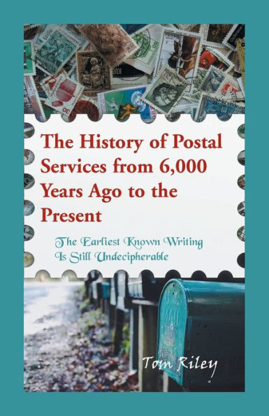 The History of Postal Services from 6,000 Years Ago to the Present: The Earliest Known Writing in Still Undecipherable.