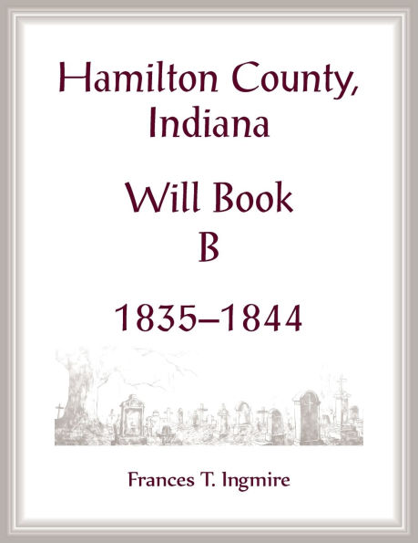 Hamilton County, Indiana Will Book B, 1835-1844
