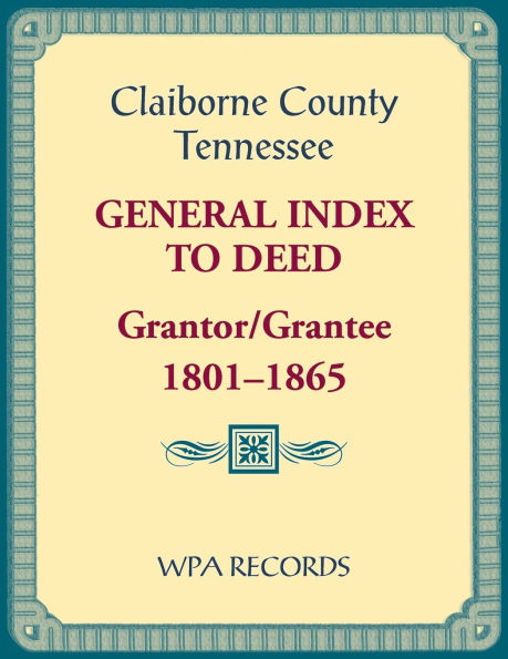 Claiborne County, Tennessee General Index to Deed, Grantor/Grantee, 1801-1865