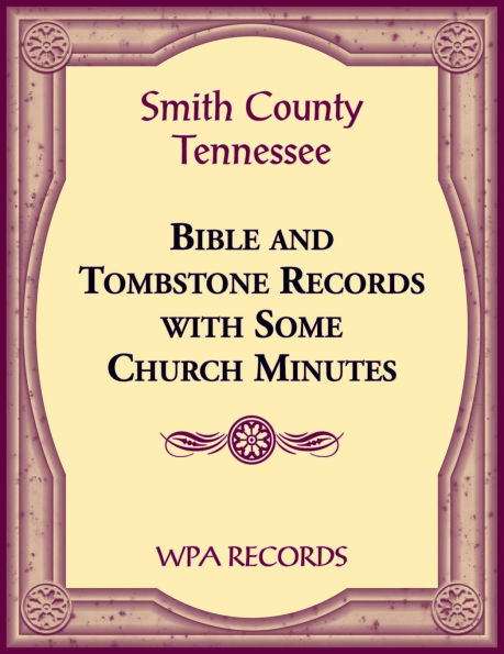 Smith County, Tennessee Bible and Tombstone Records with Some Church Minutes