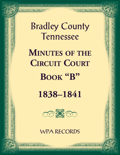 Bradley County, Tennessee Minutes of the Circuit Court, Book "B", 1838-1841