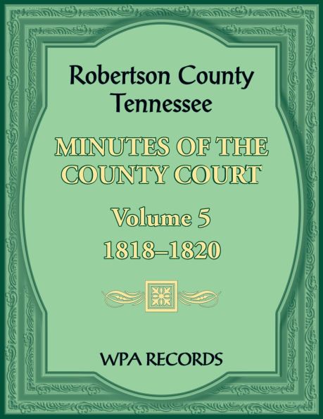 Robertson County, Tennessee Minutes of the County Court, Volume 5, 1818-1820