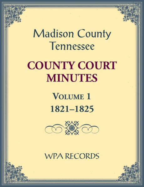 Madison County, Tennessee County Court Minutes Volume 1, 1821-1825