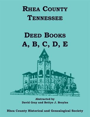 Rhea County, Tennessee Deed Books A, B, C, D, E