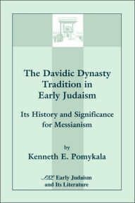 Title: The Davidic Dynasty Tradition in Early Judaism: Its History and Significance for Messianism, Author: Kenneth E Pomykala