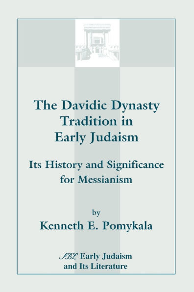 The Davidic Dynasty Tradition in Early Judaism: Its History and Significance for Messianism