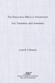 Title: The Epidaurian Miracle Insciptions: Text, Translation and Commentary, Author: Lynn R. LiDonnici