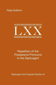 Title: Repetition of the Possessive Pronouns in the Septuagint, Author: Raija Sollamo