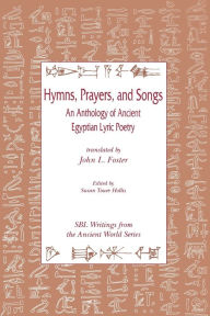 Title: Hymns, Prayers, and Songs: An Anthology of Ancient Egyptian Poetry, Author: John L. Foster