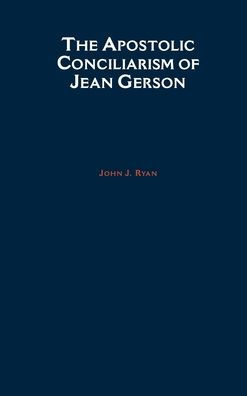 The Apostolic Conciliarism of Jean Gerson