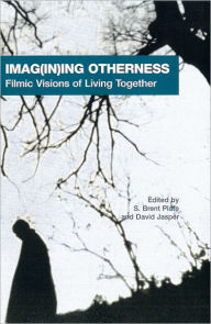 Title: Imag(in)ing Otherness: Filmic Visions of Living Together / Edition 1, Author: S. Brent Plate