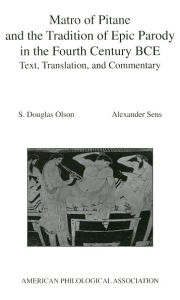 Title: Matro Of Pitane and the Tradition Of Epic Parody in the Fourth Century BCE: Text, Translation, and Commentary, Author: S. Douglas Olson