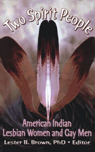 Title: Two Spirit People: American Indian Lesbian Women and Gay Men, Author: Lester B Brown