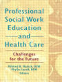Professional Social Work Education and Health Care: Challenges for the Future / Edition 1