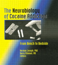 Title: The Neurobiology of Cocaine Addiction: From Bench to Bedside / Edition 1, Author: Herman Joseph