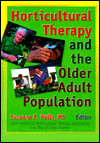 Title: Horticultural Therapy and the Older Adult Population / Edition 1, Author: Suzanne Wells
