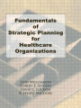 Fundamentals of Strategic Planning for Healthcare Organizations / Edition 1