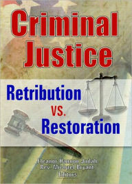 Title: Criminal Justice: Retribution vs. Restoration / Edition 1, Author: Eleanor Hannon Judah