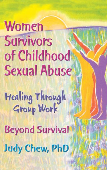 Women Survivors of Childhood Sexual Abuse: Healing Through Group Work - Beyond Survival / Edition 1