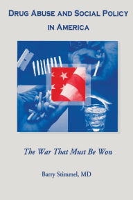 Title: Drug Abuse and Social Policy in America: The War That Must Be Won / Edition 1, Author: Barry Stimmel