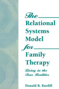 Title: The Relational Systems Model for Family Therapy: Living in the Four Realities / Edition 1, Author: Carlton Munson