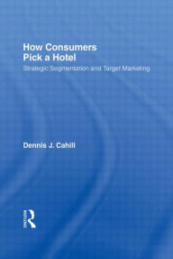 Title: How Consumers Pick a Hotel: Strategic Segmentation and Target Marketing, Author: William Winston