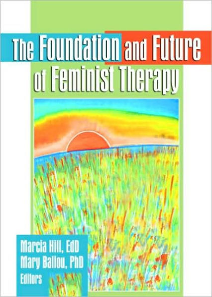 The Foundation and Future of Feminist Therapy / Edition 1