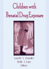 Title: Children With Prenatal Drug Exposure / Edition 1, Author: Lynette S Chandler