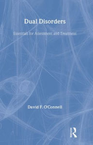 Title: Dual Disorders: Essentials for Assessment and Treatment, Author: David F O'Connell