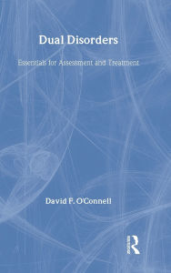 Title: Dual Disorders: Essentials for Assessment and Treatment, Author: David F O'Connell