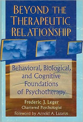 Beyond the Therapeutic Relationship: Behavioral, Biological, and Cognitive Foundations of Psychotherapy / Edition 1