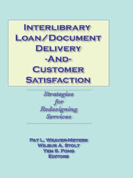 Interlibrary Loan/Document Delivery and Customer Satisfaction: Strategies for Redesigning Services / Edition 1