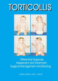 Title: Torticollis: Differential Diagnosis, Assessment and Treatment, Surgical Management and Bracing / Edition 1, Author: Karen Karmel-Ross