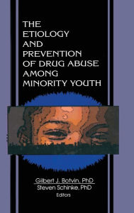 Title: The Etiology and Prevention of Drug Abuse Among Minority Youth / Edition 1, Author: Steven Schinke