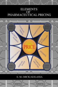 Title: Elements of Pharmaceutical Pricing / Edition 1, Author: E. M. (Mick) Kolassa
