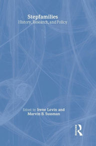 Title: Stepfamilies: History, Research, and Policy / Edition 1, Author: Marvin B Sussman