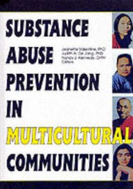 Title: Substance Abuse Prevention in Multicultural Communities / Edition 1, Author: Jeanette Valentine