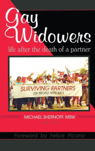 Title: Gay Widowers: Life After the Death of a Partner / Edition 1, Author: Michael Shernoff