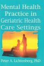 Mental Health Practice in Geriatric Health Care Settings / Edition 1