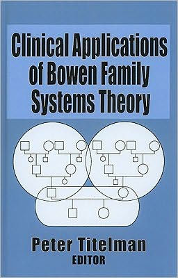 Clinical Applications of Bowen Family Systems Theory / Edition 1