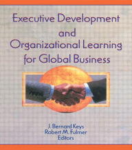 Title: Executive Development and Organizational Learning for Global Business / Edition 1, Author: Erdener Kaynak