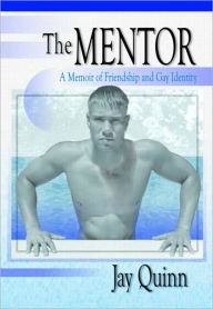 Title: The Mentor: A Memoir of Friendship and Gay Identity, Author: Jay Quinn