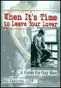 When It's Time to Leave Your Lover: A Guide for Gay Men / Edition 1