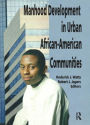 Manhood Development in Urban African-American Communities / Edition 1
