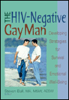 Title: The HIV-Negative Gay Man: Developing Strategies for Survival and Emotional Well-Being / Edition 1, Author: Steven Ball