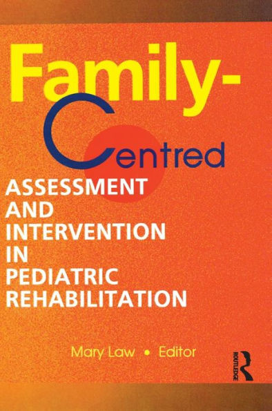 Family-Centred Assessment and Intervention in Pediatric Rehabilitation / Edition 1