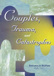 Title: Couples, Trauma, and Catastrophes, Author: Barbara Jo Brothers