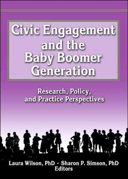 Civic Engagement and the Baby Boomer Generation: Research, Policy, and Practice Perspectives / Edition 1