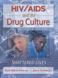 Title: HIV/AIDS and the Drug Culture: Shattered Lives / Edition 1, Author: Joan Gormley