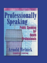 Title: Professionally Speaking: Public Speaking for Health Professionals / Edition 1, Author: Frank De Piano
